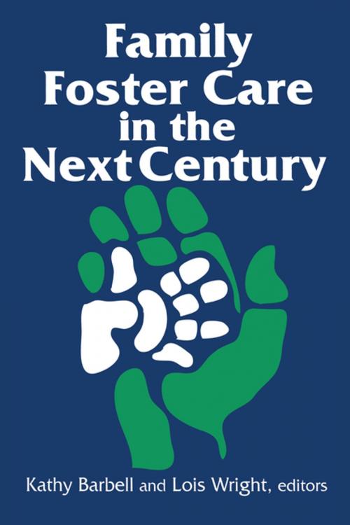 Cover of the book Family Foster Care in the Next Century by Kathy Barbell, Lois Wright, Taylor and Francis