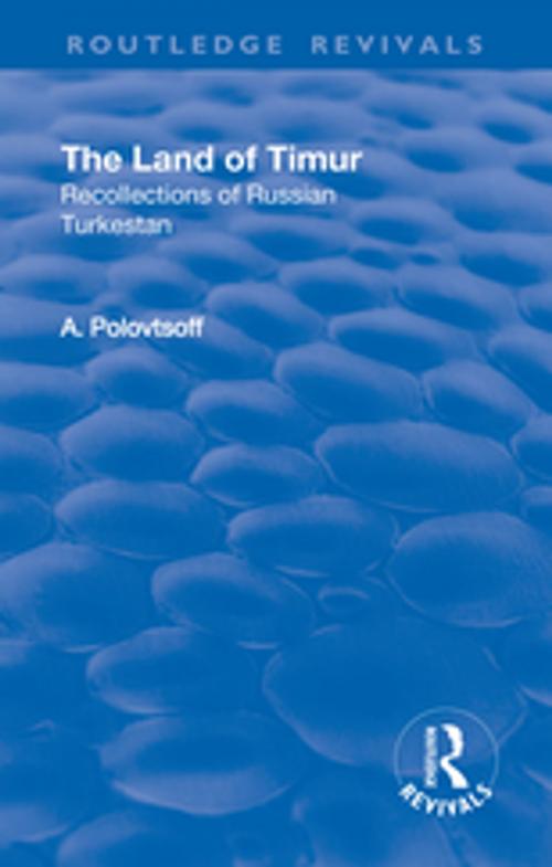 Cover of the book Revival: The Land of Timur (1932) by Aleksandr Polovtsoff, Taylor and Francis