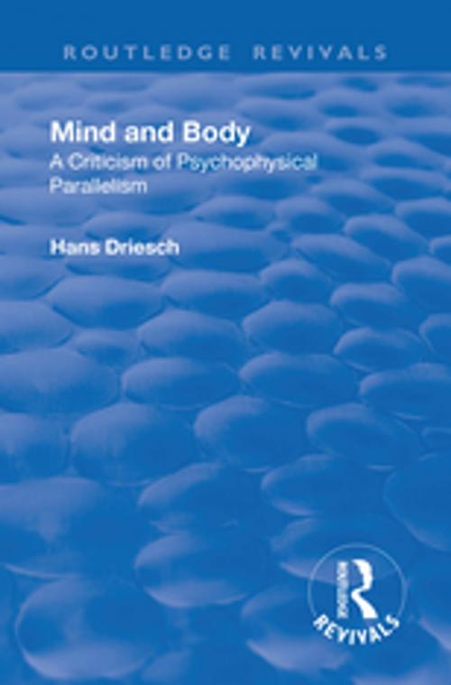 Cover of the book Revival: Mind and Body: A Criticism of Psychophysical Parallelism (1927) by Hans Driesch, Taylor and Francis