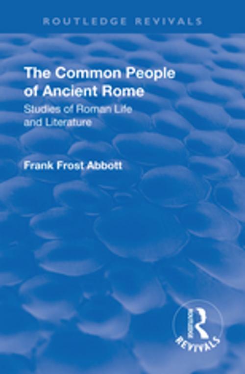 Cover of the book Revival: The Common People of Ancient Rome (1911) by Frank Frost Abbott, Taylor and Francis