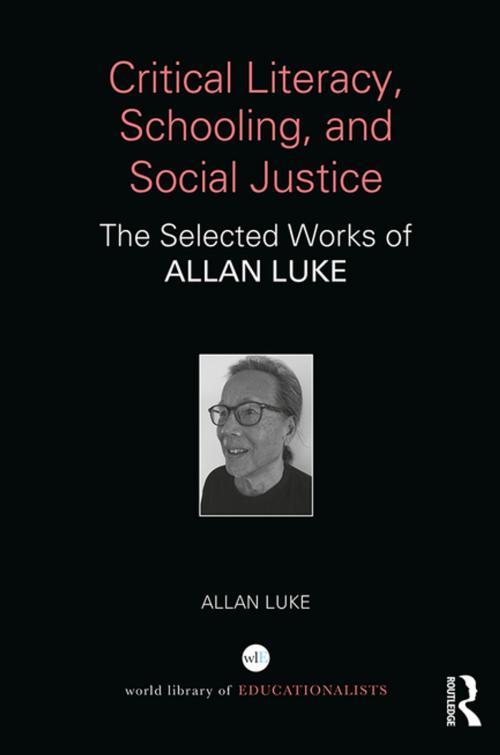 Cover of the book Critical Literacy, Schooling, and Social Justice by Allan Luke, Taylor and Francis