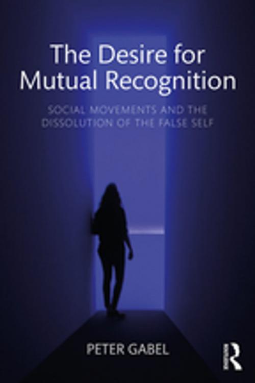Cover of the book The Desire for Mutual Recognition by Peter Gabel, Taylor and Francis