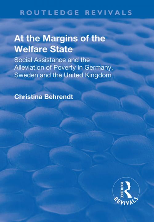 Cover of the book At the Margins of the Welfare State: Social Assistance and the Alleviation of Poverty in Germany, Sweden and the United Kingdom by Christina Behrendt, Taylor and Francis
