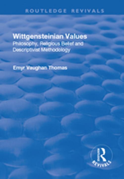 Cover of the book Wittgensteinian Values: Philosophy, Religious Belief and Descriptivist Methodology by Emyr Vaughan Thomas, Taylor and Francis