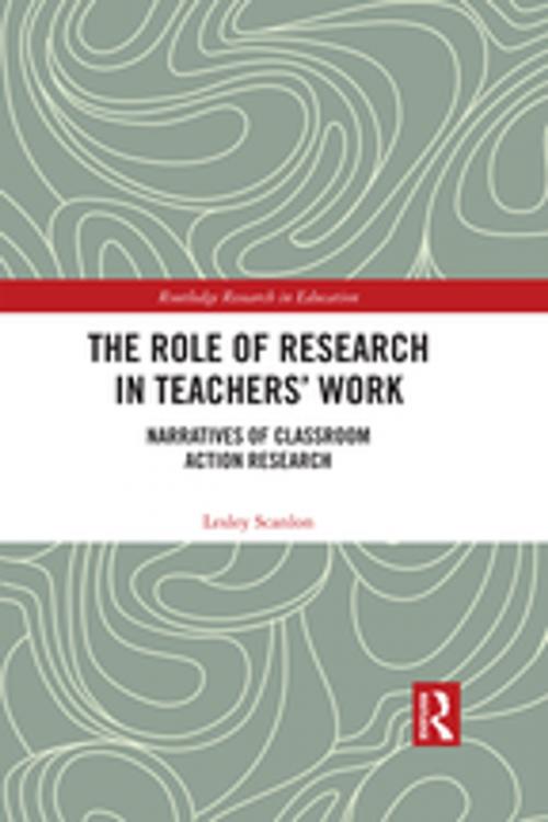 Cover of the book The Role of Research in Teachers' Work by Lesley Scanlon, Taylor and Francis
