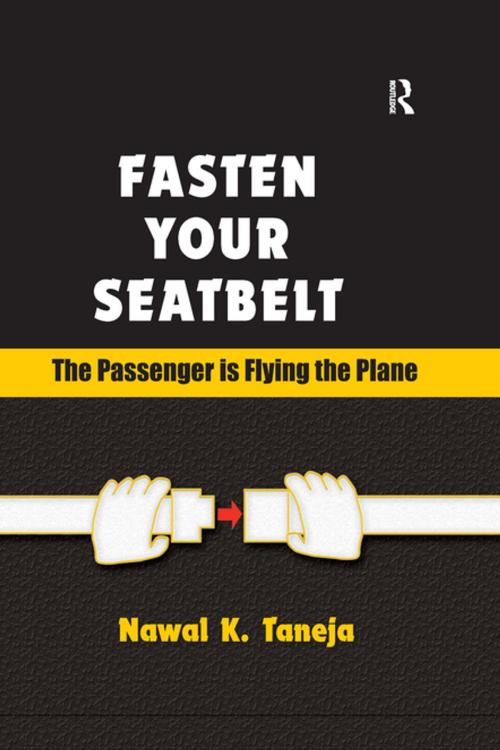 Cover of the book Fasten Your Seatbelt: The Passenger is Flying the Plane by Nawal K. Taneja, Taylor and Francis