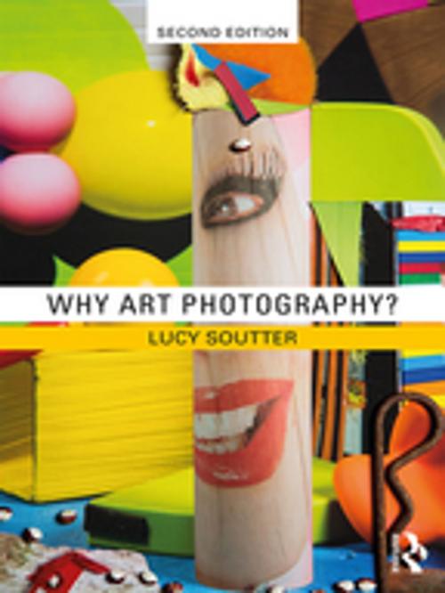 Cover of the book Why Art Photography? by Lucy Soutter, Taylor and Francis