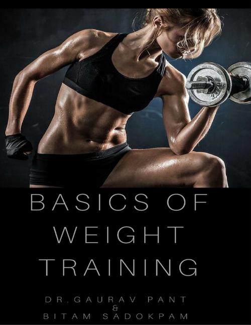 Cover of the book Basic of Weight Training by Dr Gaurav Pant, Bitam Sadokpam, Lulu.com