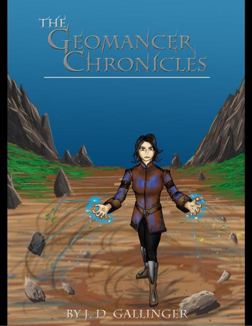 Cover of the book The Geomancer Chronicles by J.D. Gallinger, Lulu.com