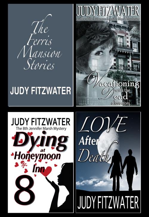 Cover of the book The Ferris Mansion Stories: Vacationing with the Dead, Dying at Honeymoon Inn, and Life after Death by Judy Fitzwater, Judy Fitzwater