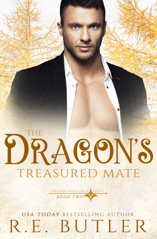 Cover of the book The Dragon's Treasured Mate (Uncontrollable Shift Book Two) by R.E. Butler, R.E. Butler