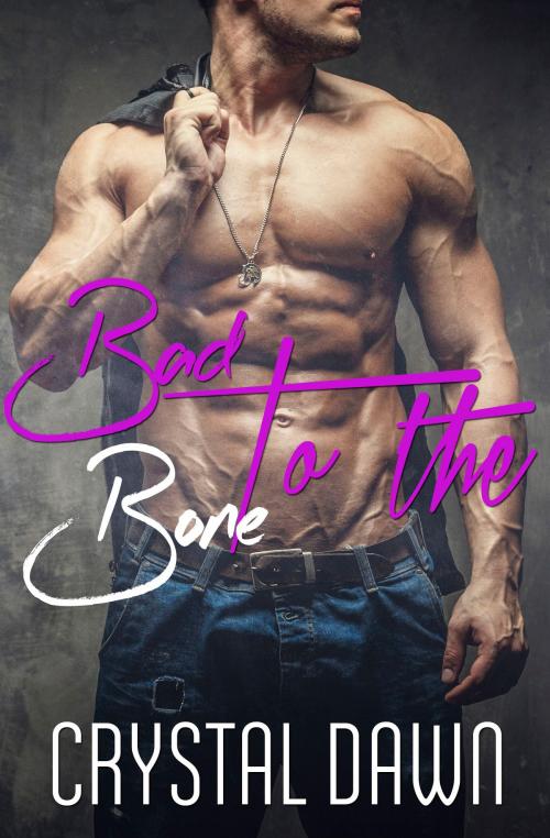 Cover of the book Bad to the Bone by Crystal Dawn, Crystal Dawn