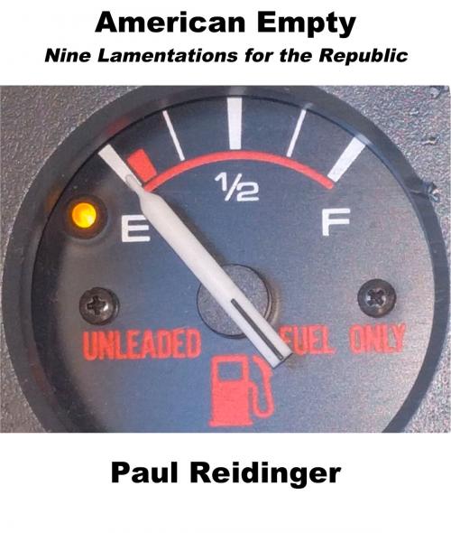 Cover of the book American Empty: Nine Lamentations for the Republic by Paul Reidinger, Paul Reidinger