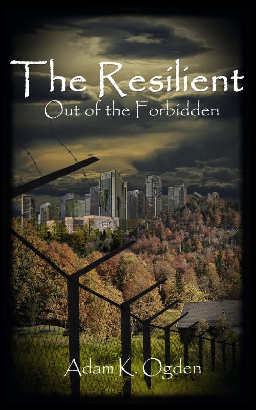 Cover of the book The Resilient: Out of the Forbidden by Adam K. Ogden, Adam K. Ogden