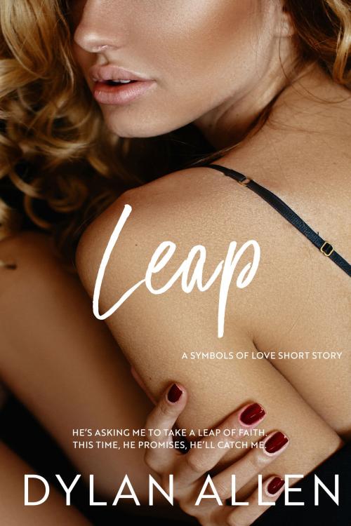 Cover of the book Leap, A Symbols of Love Novel by Dylan Allen, Dylan Allen