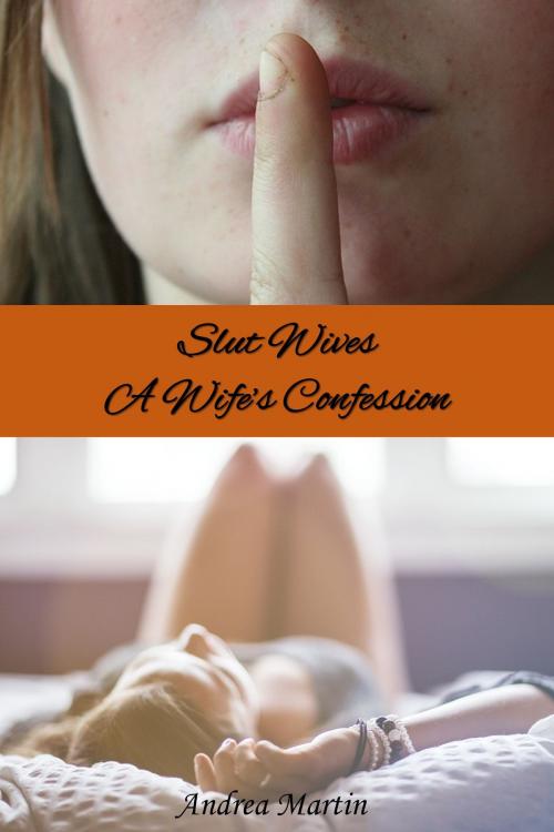 Cover of the book Slut Wives: A Wife's Confession by Andrea Martin, Andrea Martin