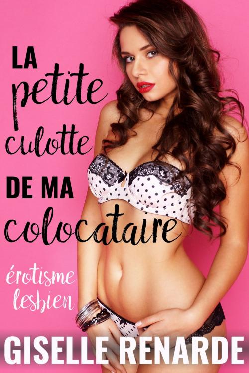 Cover of the book La petite culotte de ma colocataire: érotisme lesbien by Giselle Renarde, Giselle Renarde