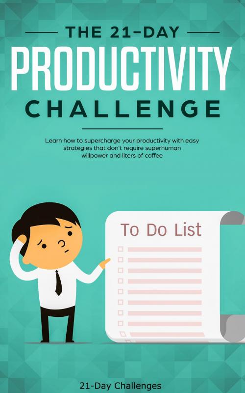 Cover of the book Productivity: The 21-Day Productivity Challenge: Learn How to Supercharge Your Productivity With Easy Strategies by 21 Day Challenges, 21 Day Challenges