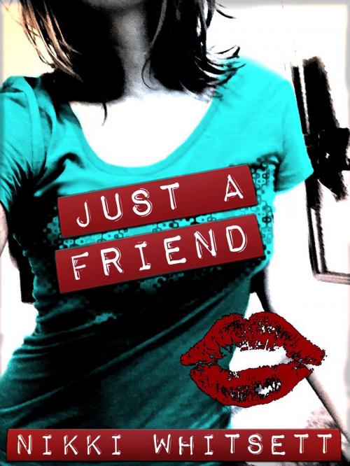 Cover of the book Just a Friend by Nikki Whitsett, Nikki Whitsett