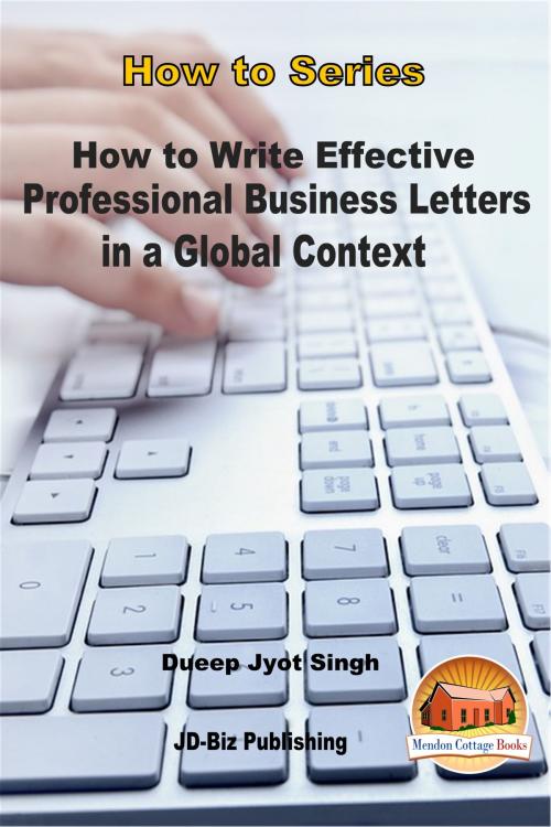 Cover of the book How to Write Effective and Professional Business Letters in a Global Context by Dueep Jyot Singh, Mendon Cottage Books