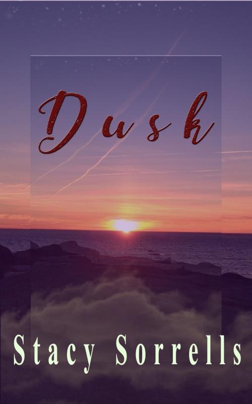 Cover of the book Dusk by Stacy Sorrells, Stacy Sorrells
