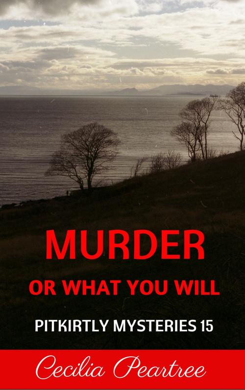 Cover of the book Murder or What You Will by Cecilia Peartree, Cecilia Peartree