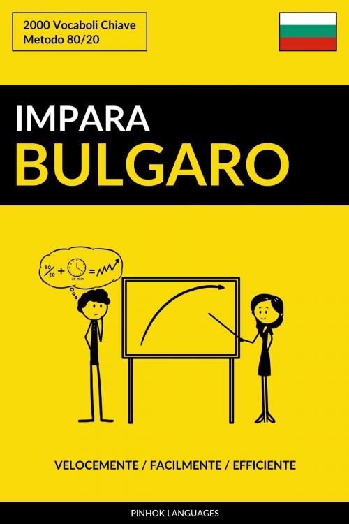 Cover of the book Impara il Bulgaro: Velocemente / Facilmente / Efficiente: 2000 Vocaboli Chiave by Pinhok Languages, Pinhok Languages