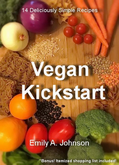 Cover of the book Vegan Kickstart by Emily A Johnson, Emily A Johnson