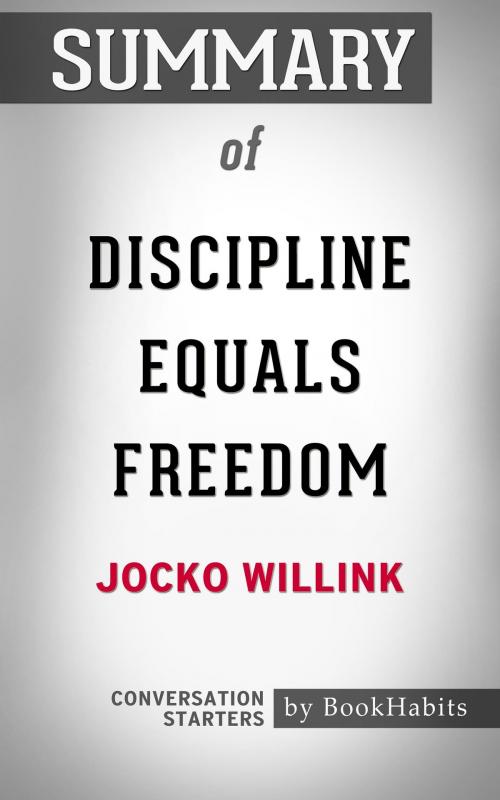 Cover of the book Summary of Discipline Equals Freedom by Jocko Willink | Conversation Starters by Book Habits, Cb