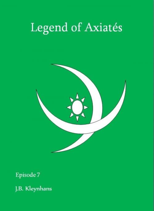 Cover of the book Legend of Axiatés Episode 7 by J.B. Kleynhans, J.B. Kleynhans