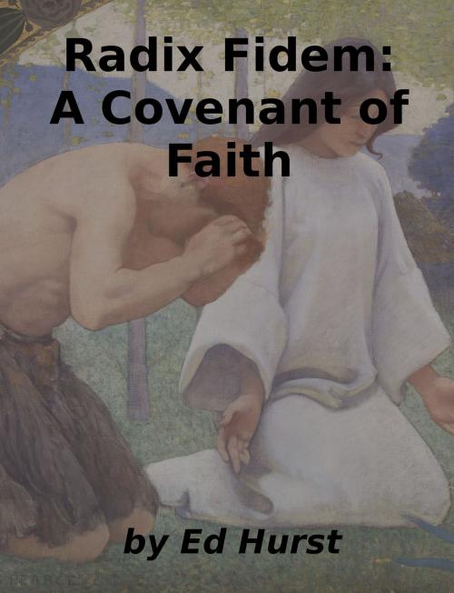 Cover of the book Radix Fidem: A Covenant of Faith by Ed Hurst, Ed Hurst
