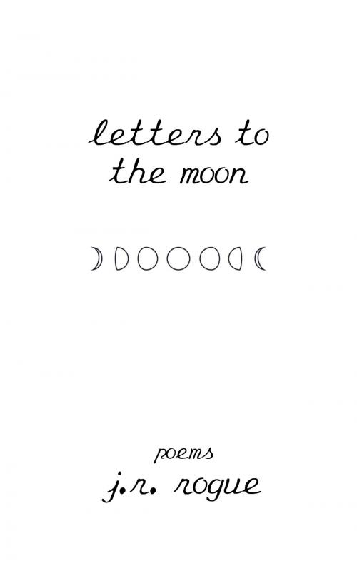 Cover of the book Letters To The Moon by J.R. Rogue, J.R. Rogue
