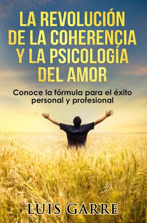 Cover of the book La revolución de la coherencia y la psicología del amor by Luis Garre, Luis Garre