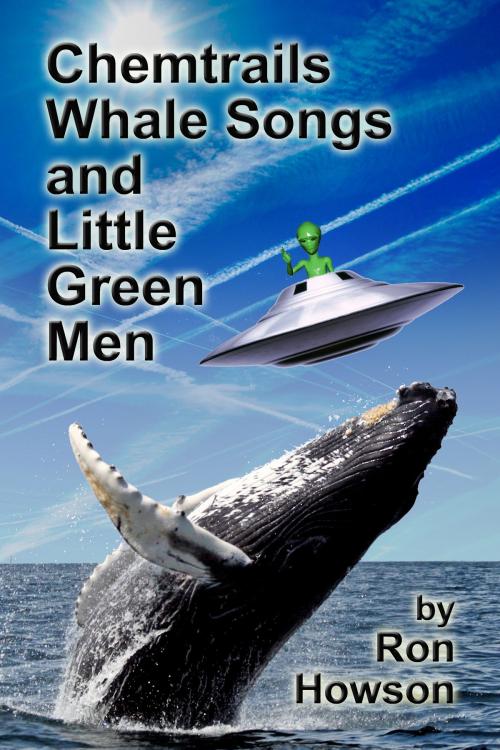 Cover of the book Chemtrails, Whale Songs, and Little Green Men by Ron Howson, Ron Howson