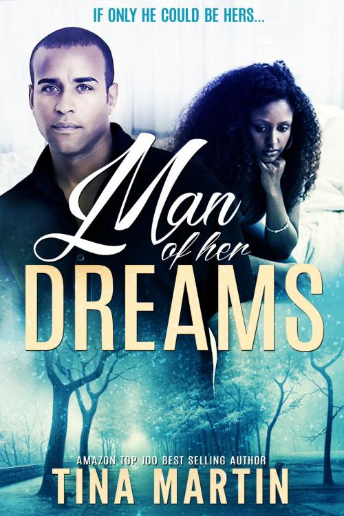Cover of the book Man of Her Dreams (A Standalone Happily Ever After Romance) by Tina Martin, Tina Martin