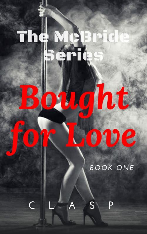 Cover of the book The McBride Series 1: Bought for Love by cLasP, cLasP