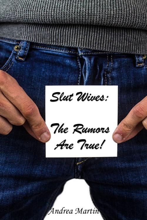 Cover of the book Slut Wives: The Rumors Are True! by Andrea Martin, Andrea Martin