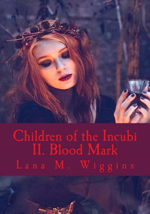 Cover of the book Children of the Incubi: II. Blood Mark by Lana M. Wiggins, Lana M. Wiggins