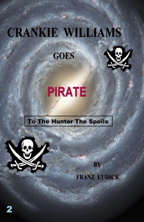 Cover of the book Crankie Williams Goes Pirate by Franz Ludick, Franz Ludick
