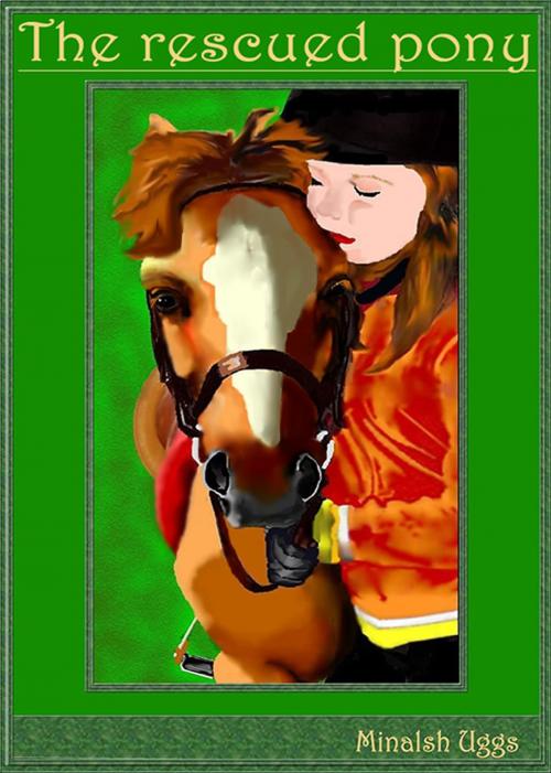 Cover of the book The Rescued Pony by Minalsh Uggs, Minalsh Uggs