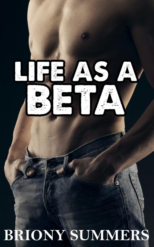 Cover of the book Life as a Beta by Briony Summers, Briony Summers