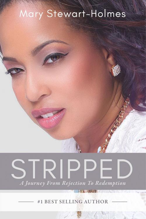 Cover of the book Stripped: A Journey From Rejection To Redemption by Mary Stewart-Holmes, Mary Stewart-Holmes