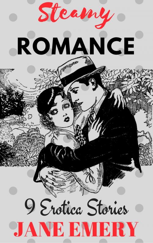 Cover of the book Steamy Romance: 9 Erotica Stories by Jane Emery, Jane Emery