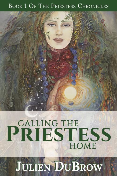 Cover of the book Calling The Priestess Home by Julien DuBrow, Julien DuBrow