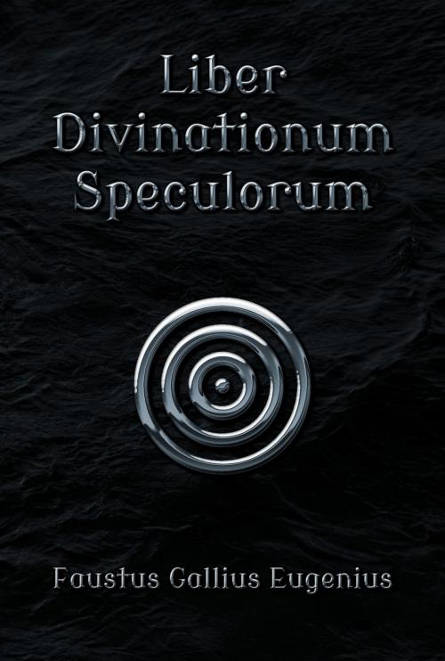Cover of the book Liber Divinationum Speculorum by Faustus Gallius Eugenius, Faustus Gallius Eugenius