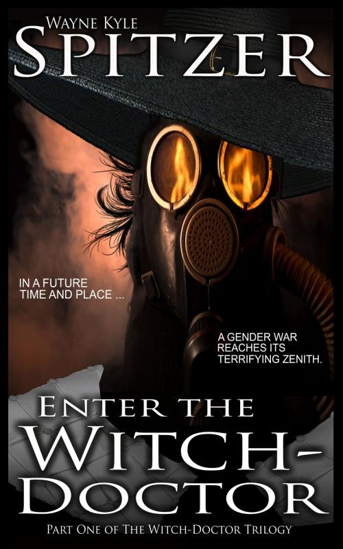 Cover of the book Enter the Witch Doctor (Part One of the Witch Doctor Trilogy) by Wayne Kyle Spitzer, Wayne Kyle Spitzer