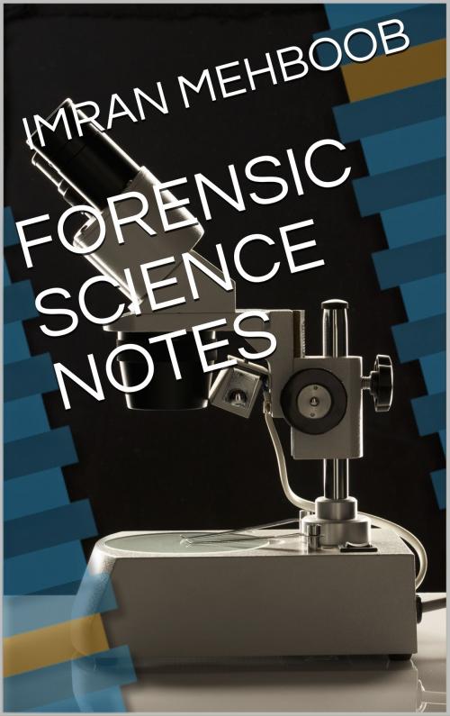 Cover of the book Forensic Science Notes by Imran Mehboob, Imran Mehboob