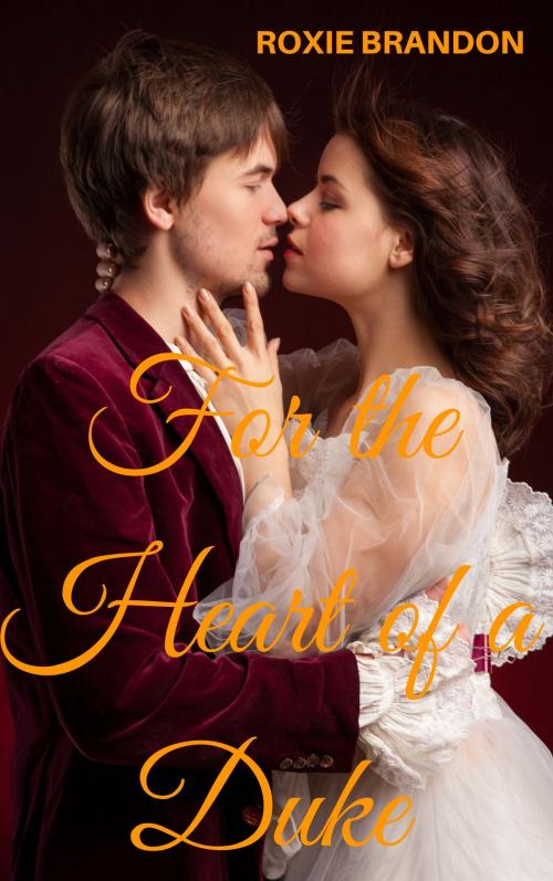 Cover of the book For the Heart of a Duke by Roxie Brandon, Roxie Brandon
