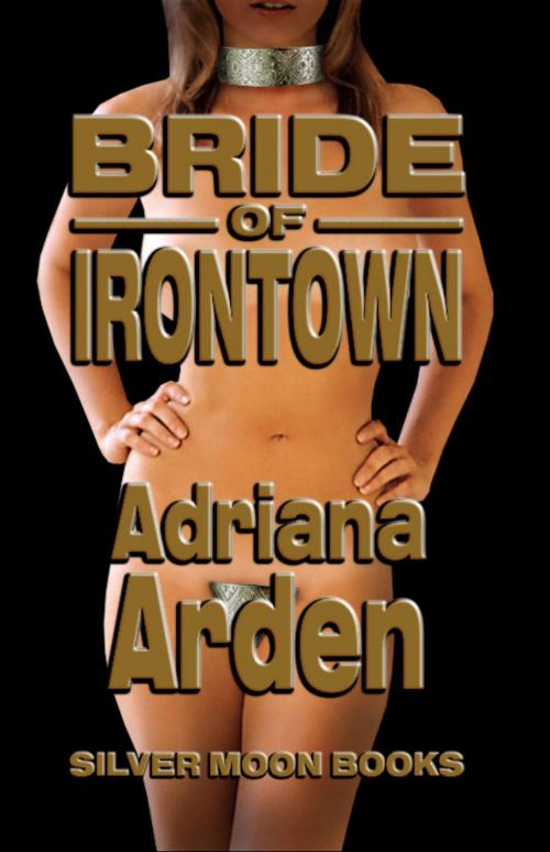 Cover of the book Bride Of Irontown by Adriana Arden, Fiction4All
