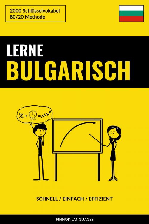 Cover of the book Lerne Bulgarisch: Schnell / Einfach / Effizient: 2000 Schlüsselvokabel by Pinhok Languages, Pinhok Languages